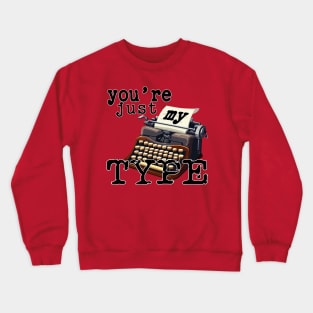 You're just my Type No 2 - Pun Text Design Crewneck Sweatshirt